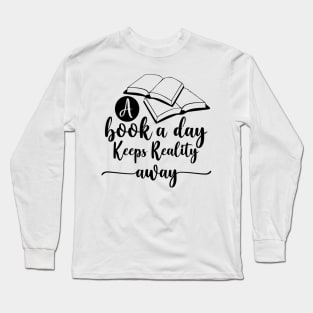 A Book A Day Keeps Reality Away Long Sleeve T-Shirt